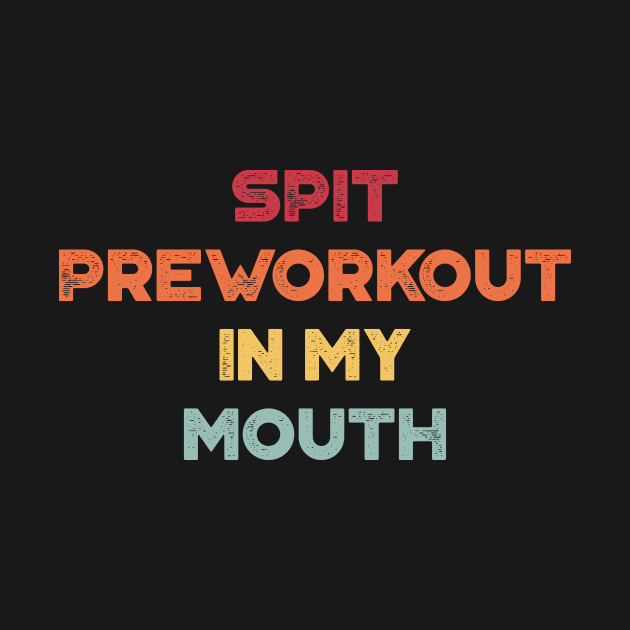 Spit Preworkout In My Mouth Funny Vintage Retro (Sunset) by truffela