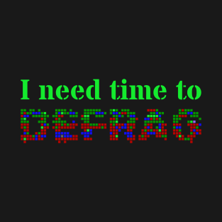 I need time to defrag (Terminal green text) T-Shirt