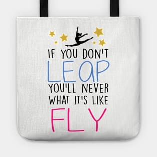 If You don't Leap, you'll never know what it's like to Fly Tote