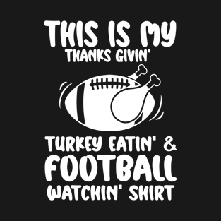 This Is My Thanksgiving Turkey Eating And Football Watching T-Shirt