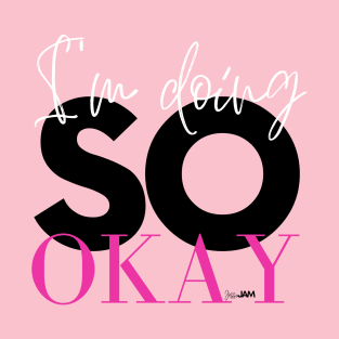 I'm Doing SO Okay T-Shirt