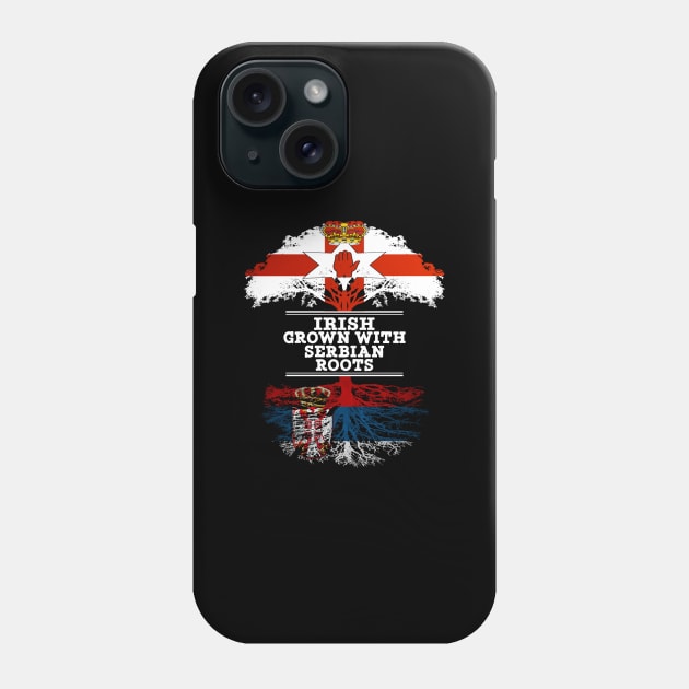 Northern Irish Grown With Serbian Roots - Gift for Serbian With Roots From Serbia Phone Case by Country Flags