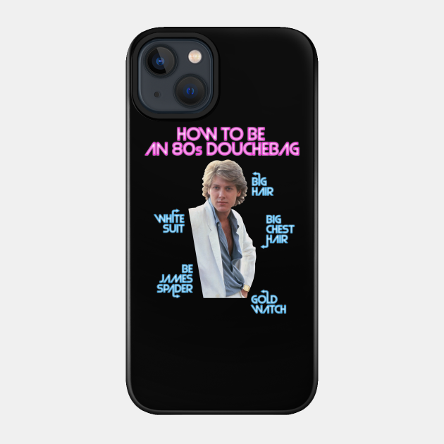 How to Be an 80s Douchebag, Starring James Spader - 80s Retro - Phone Case
