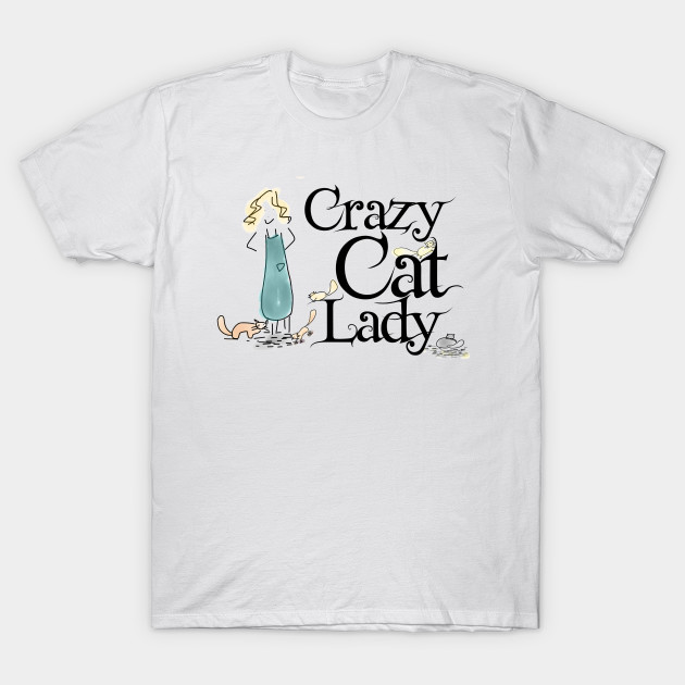 Crazy Cat Lady Funny Tee Cat Lady T Shirt Teepublic
