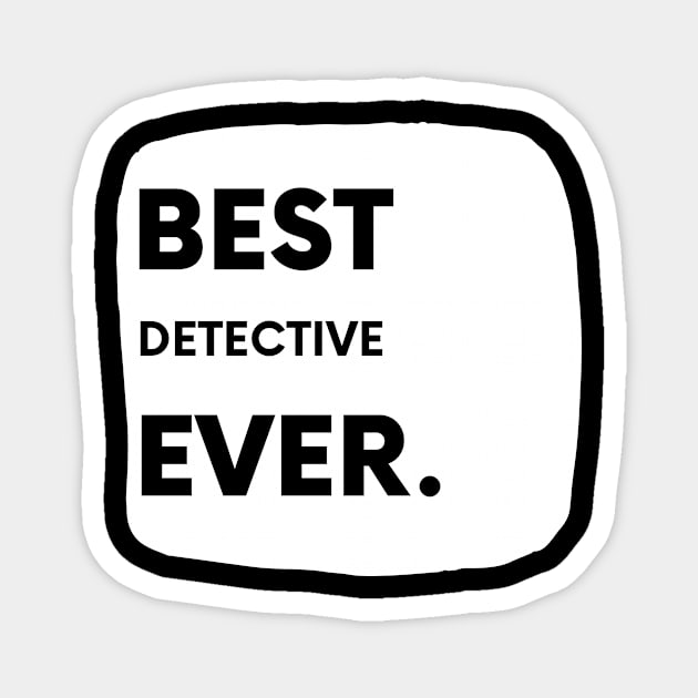 Best Detective Ever Magnet by divawaddle