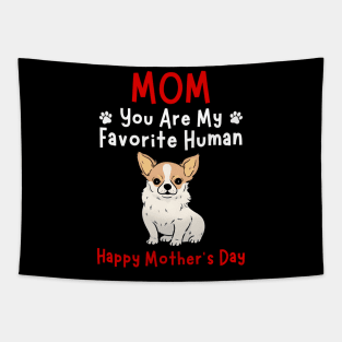 Chihuahua Mom You Are My Favorite Hu HapMother'S Day Tapestry