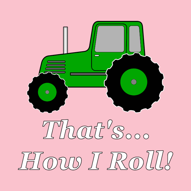 Green Tractor How I Roll by NiftyGaloot