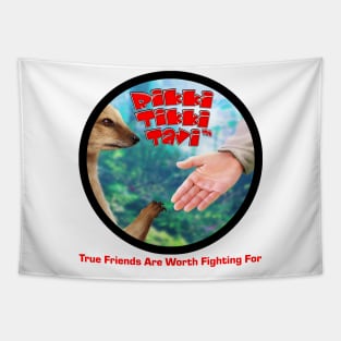 Rikki-Tikki-Tavi™ True Friends Are Worth Fighting For Tapestry