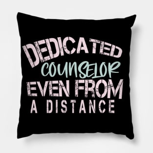 Dedicated Counselor  Even From A Distance : Funny Quarantine Pillow