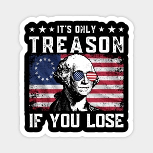 George Washington It's Only Treason If You Lose 4th Of July Magnet