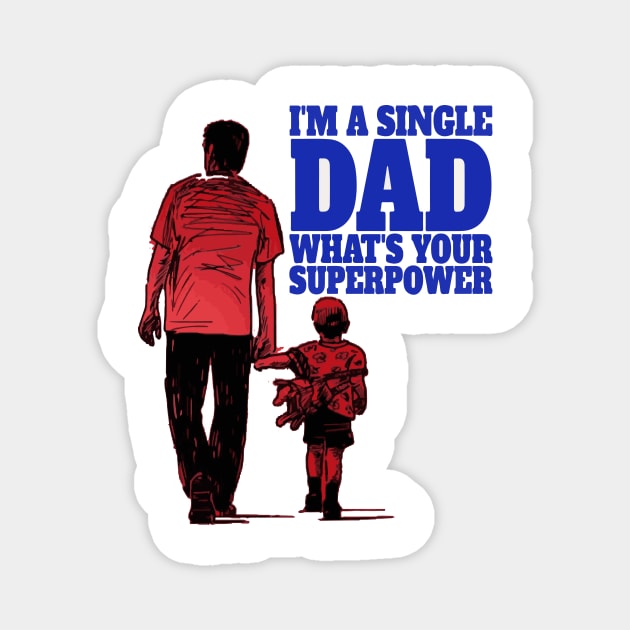 I am single dad what's your superpower | Funny Single Dad Tee Magnet by Kibria1991