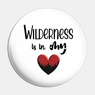 Wilderness is in my Heart Pin