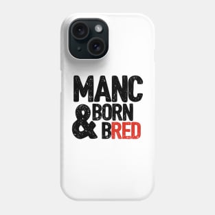 Manc born & bred Phone Case