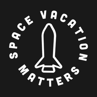 Space vacation Matters T-Shirt