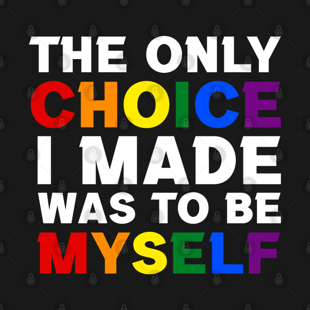 The Only Choice I made Was To Be Myself by InfiniTee Design