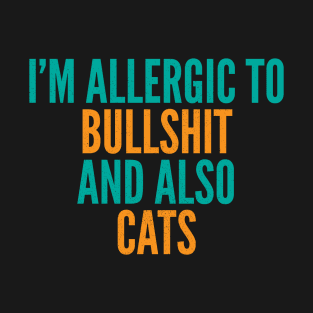 I'm Allergic To Bullshit and Also Cats T-Shirt