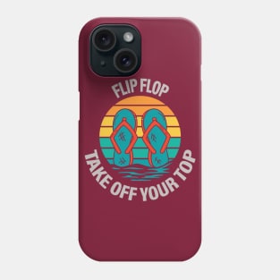 Flip Flop take Off Your Top Phone Case