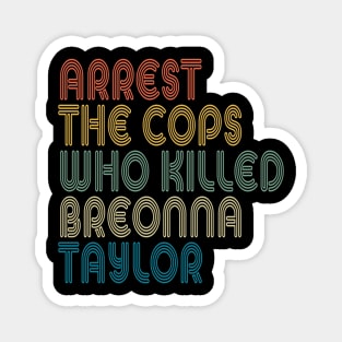 Arrest The Cops Who Killed Breonna Taylor Magnet