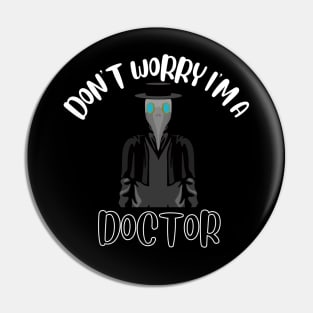 Don't Worry I'm A Doctor Pin