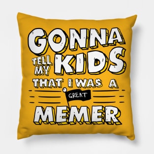 Gonna Tell My Kids That I Was A Great Memer Pillow