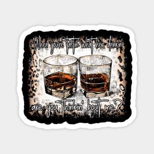 When You're Tastin' What He's Drinkin', Are You Thinkin' Bout Me Leopard Outlaw Music Whiskey Magnet