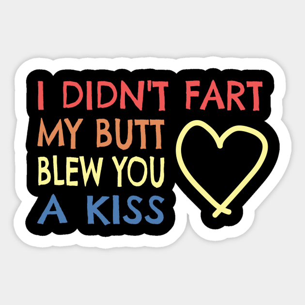 Fart Butt Send A Kiss Funny Sayings Farter Gift Farting Sticker Teepublic