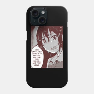 you can't come into my life,make me feel special,and then leave Phone Case