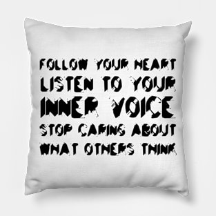 Follow Your Heart, Listen To Your Inner Voice, Stop Caring About What Others Think black Pillow