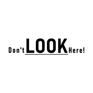 Don't look here! T-Shirt