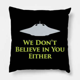 We Don’t Believe in You Either Pillow