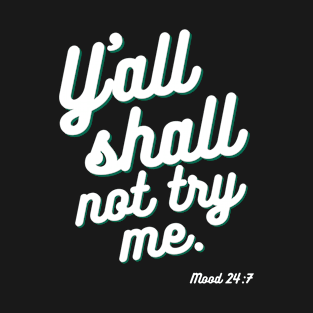 Yall Shall Not Try Me T-Shirt