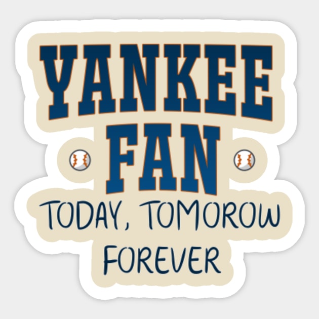 WowArts Yankee Fan Today, Tomorrow, Forever T-Shirt