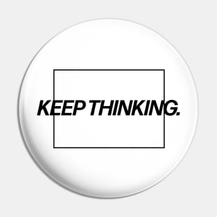 Keep Thinking. Pin