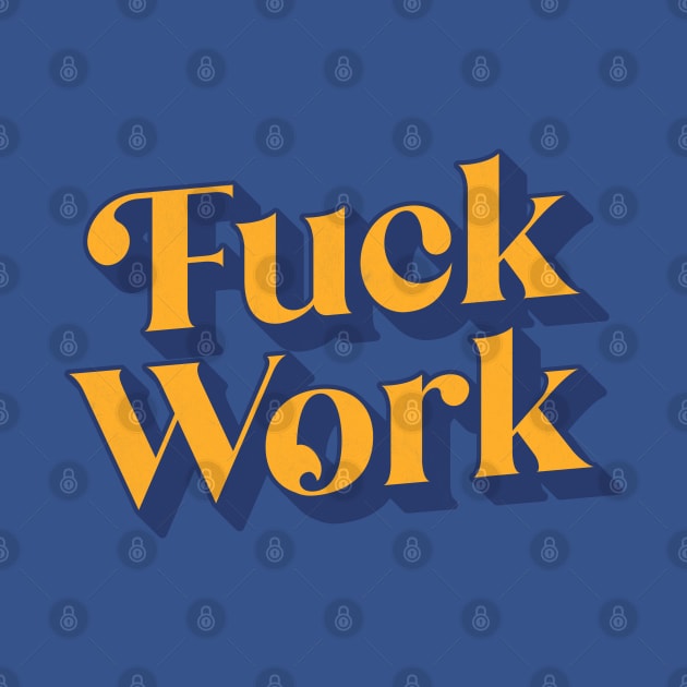 Fuck Work by DankFutura