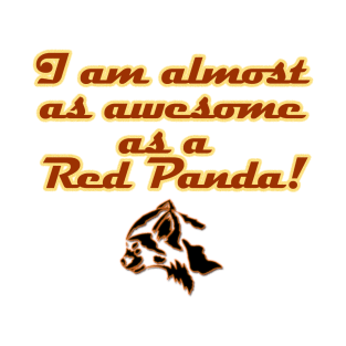 Almost as awesome as a Red Panda T-Shirt