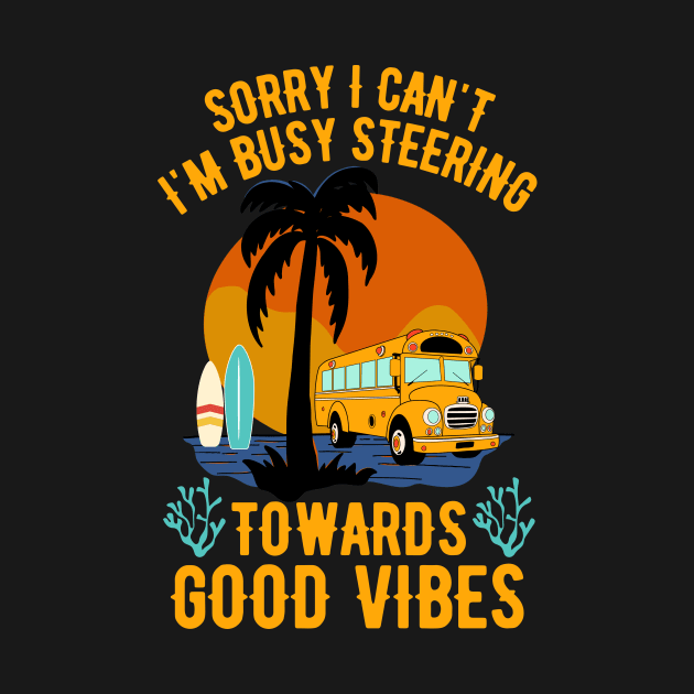 Sorry I Can't I'm Busy Steering Towards Good Vibes by Point Shop