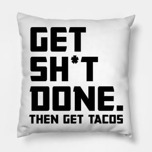 Get Shit Done Then Tacos Pillow