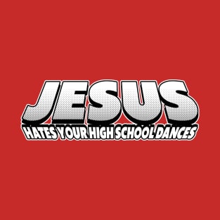 Jesus Hates Your High School Dances T-Shirt