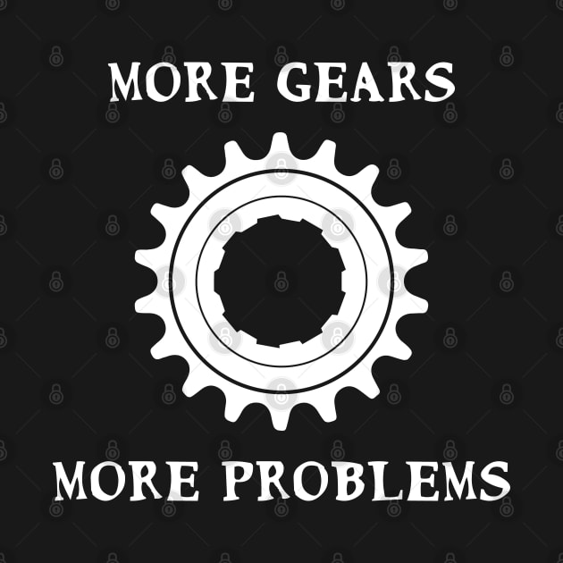 More Gears More Problems Fixie Fixed gear bikes - white by Theokotos