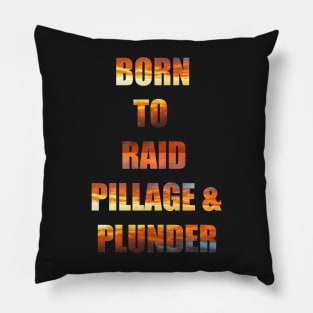 Born to Raid, Pillage and Plunder Pillow