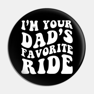 I'm your dad's Favorite Ride Pin