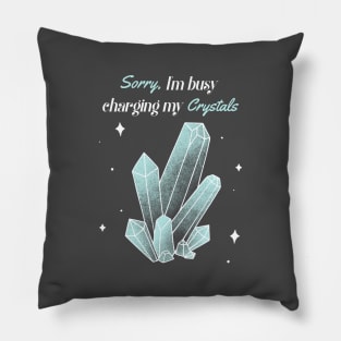 Sorry,I'm Busy Charging My Crystals Pillow