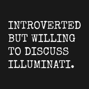 Introverted But Willing To Discuss Illuminati T-Shirt