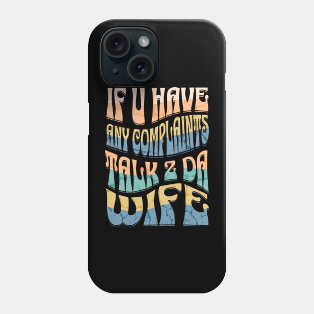 Funny Van Life If U Have Any Complaints Talk 2 Da Wife Phone Case by Van Life Travel Adventure