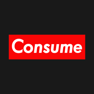 CONSUME T-Shirt