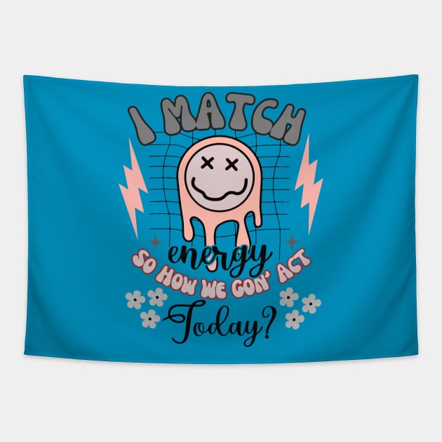 I Match Energy - So How We Gon' Act Today? Tapestry by KayBee Gift Shop