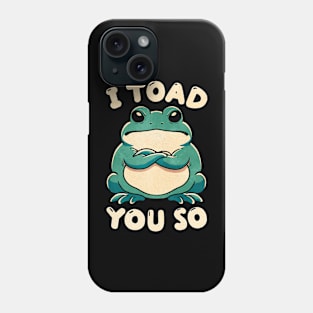 I toad you so Phone Case