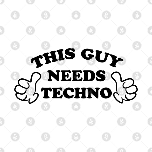 THIS GUY NEEDS TECHNO by ölümprints