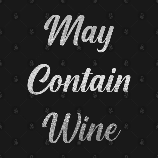 May Contain Wine, with Silver Lettering by VelvetRoom