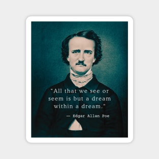 Copy of Edgar Allan Poe portrait and quote: All that we see or seem is but a dream within a dream. Magnet